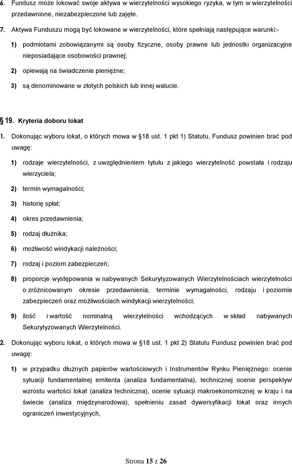 osobowości prawnej; 2) opiewają na świadczenie pieniężne; 3) są denominowane w złotych polskich lub innej walucie. 19. Kryteria doboru lokat 1. Dokonując wyboru lokat, o których mowa w 18 ust.