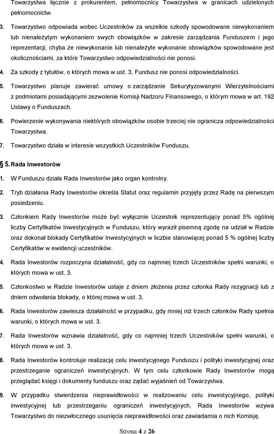 niewykonanie lub nienależyte wykonanie obowiązków spowodowane jest okolicznościami, za które Towarzystwo odpowiedzialności nie ponosi. 4. Za szkody z tytułów, o których mowa w ust.