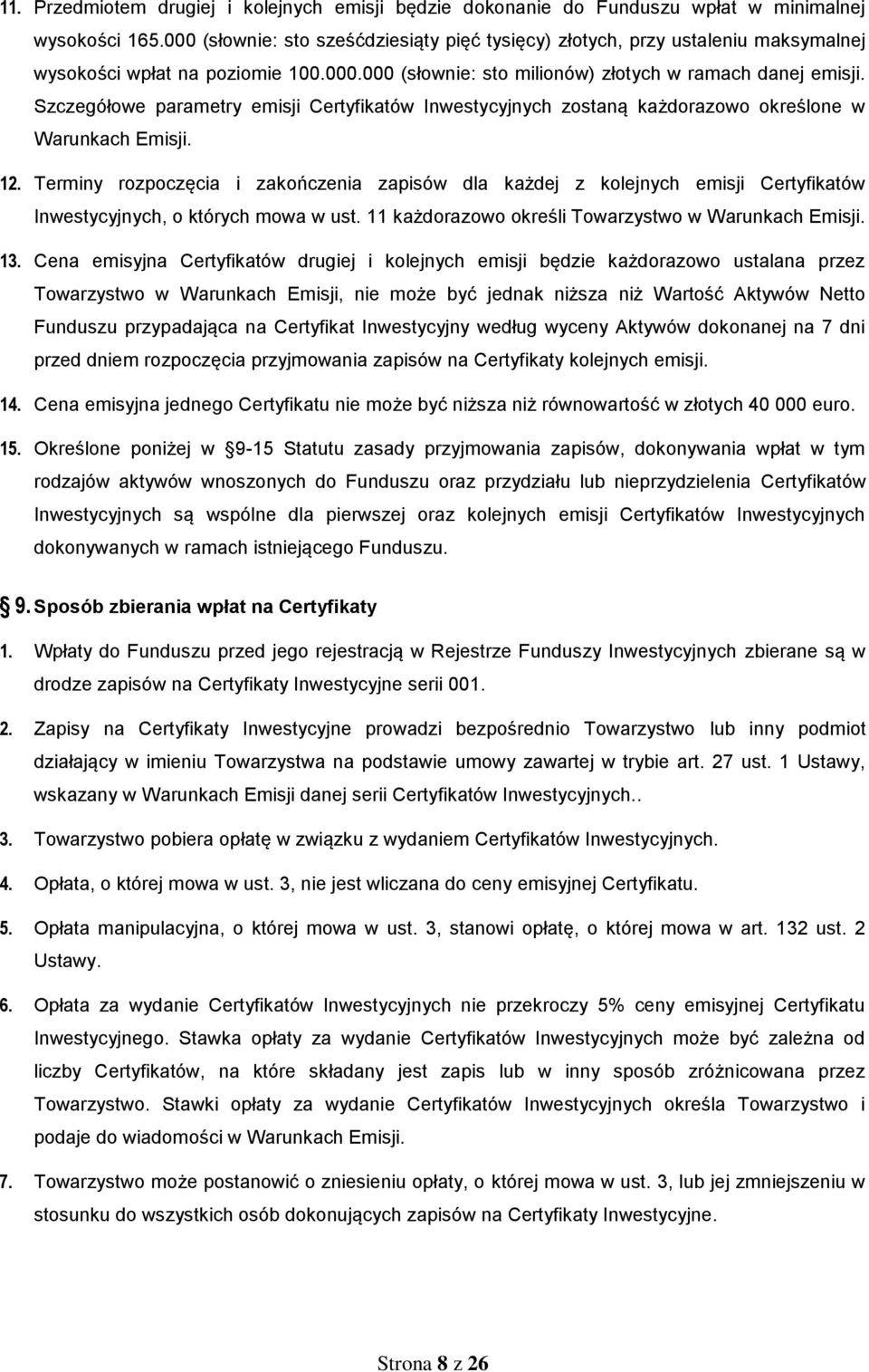 Szczegółowe parametry emisji Certyfikatów Inwestycyjnych zostaną każdorazowo określone w Warunkach Emisji. 12.