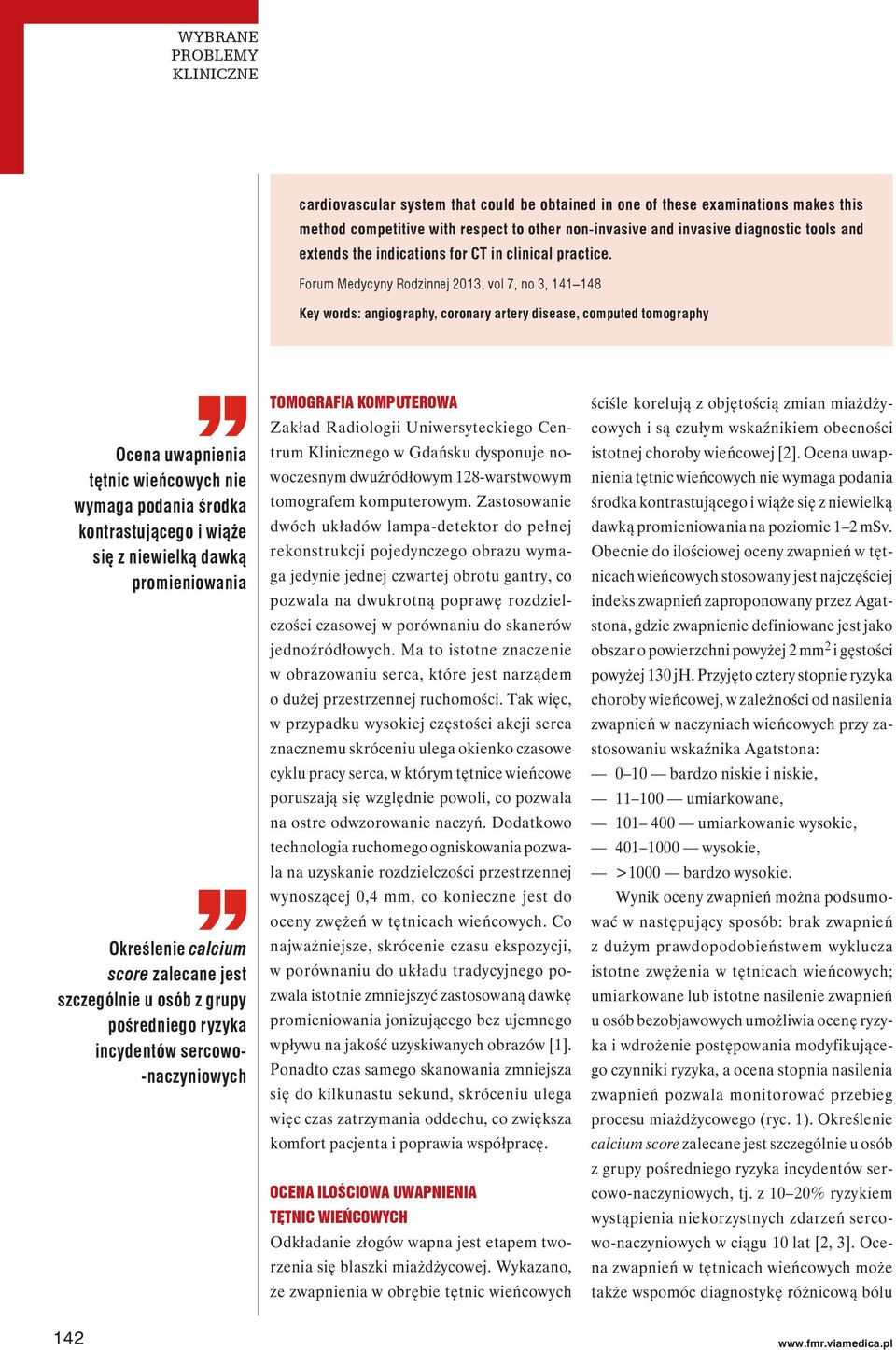 Forum Medycyny Rodzinnej 2013, vol 7, no 3, 141 148 Key words: angiography, coronary artery disease, computed tomography Ocena uwapnienia tętnic wieńcowych nie wymaga podania środka kontrastującego i