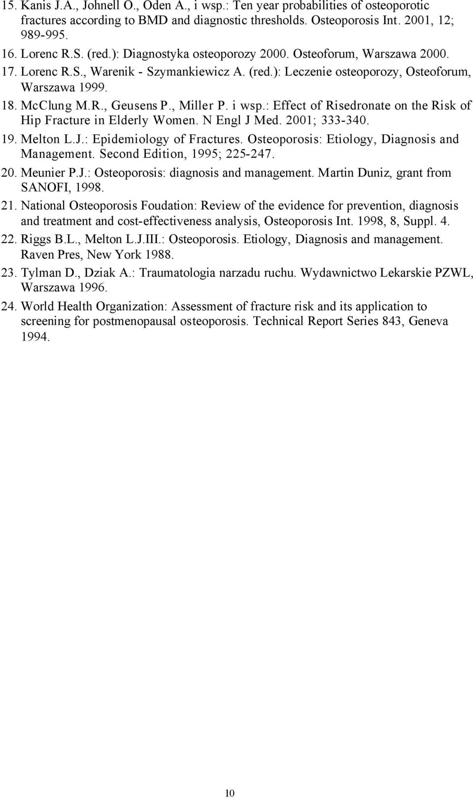 i wsp.: Effect of Risedronate on the Risk of Hip Fracture in Elderly Women. N Engl J Med. 2001; 333-340. 19. Melton L.J.: Epidemiology of Fractures. Osteoporosis: Etiology, Diagnosis and Management.