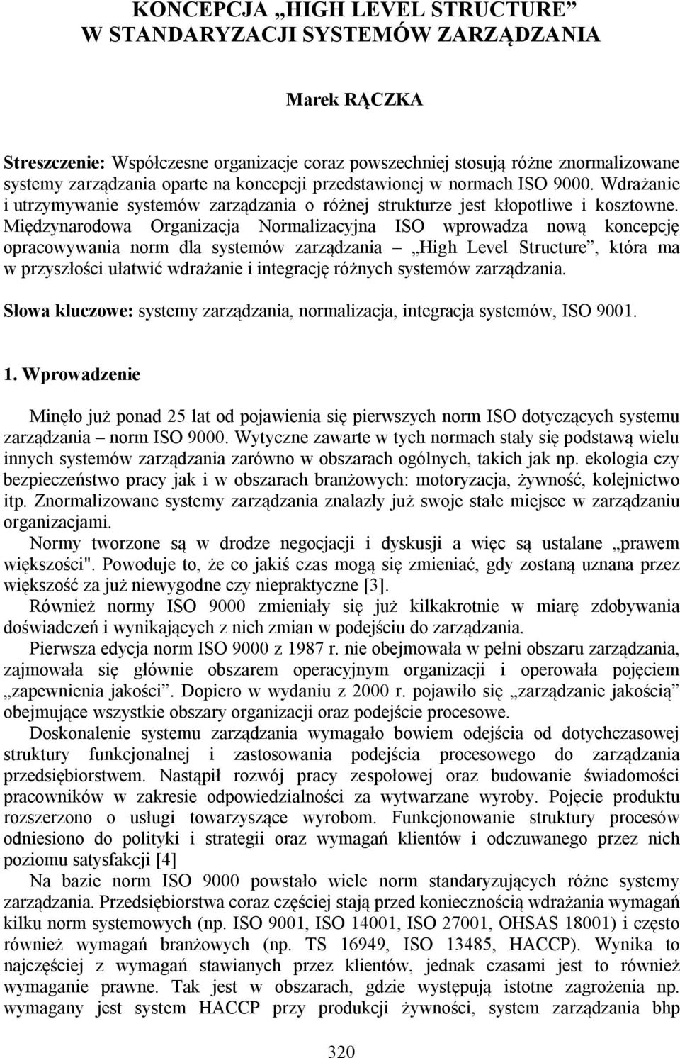 Międzynarodowa Organizacja Normalizacyjna ISO wprowadza nową koncepcję opracowywania norm dla systemów zarządzania High Level Structure, która ma w przyszłości ułatwić wdrażanie i integrację różnych