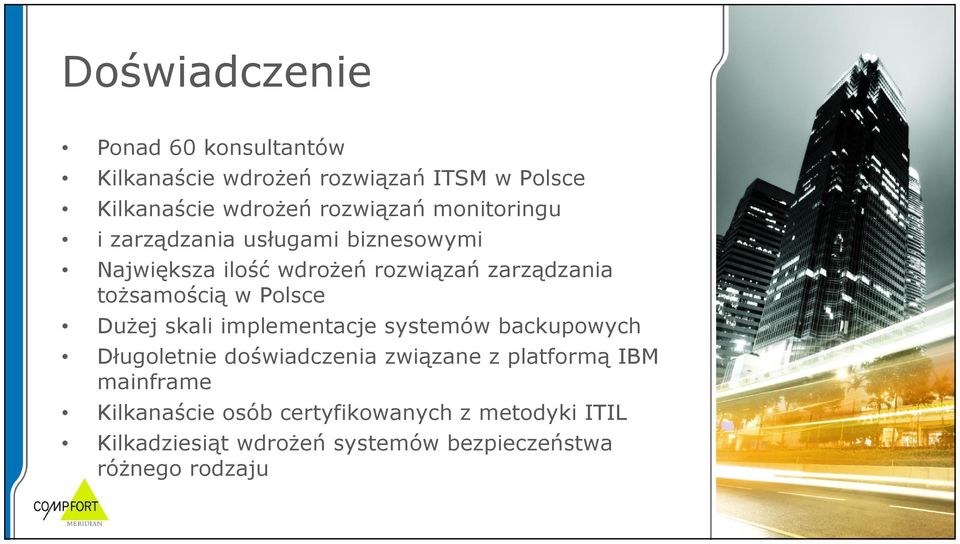 Polsce Dużej skali implementacje systemów backupowych Długoletnie doświadczenia związane z platformą IBM