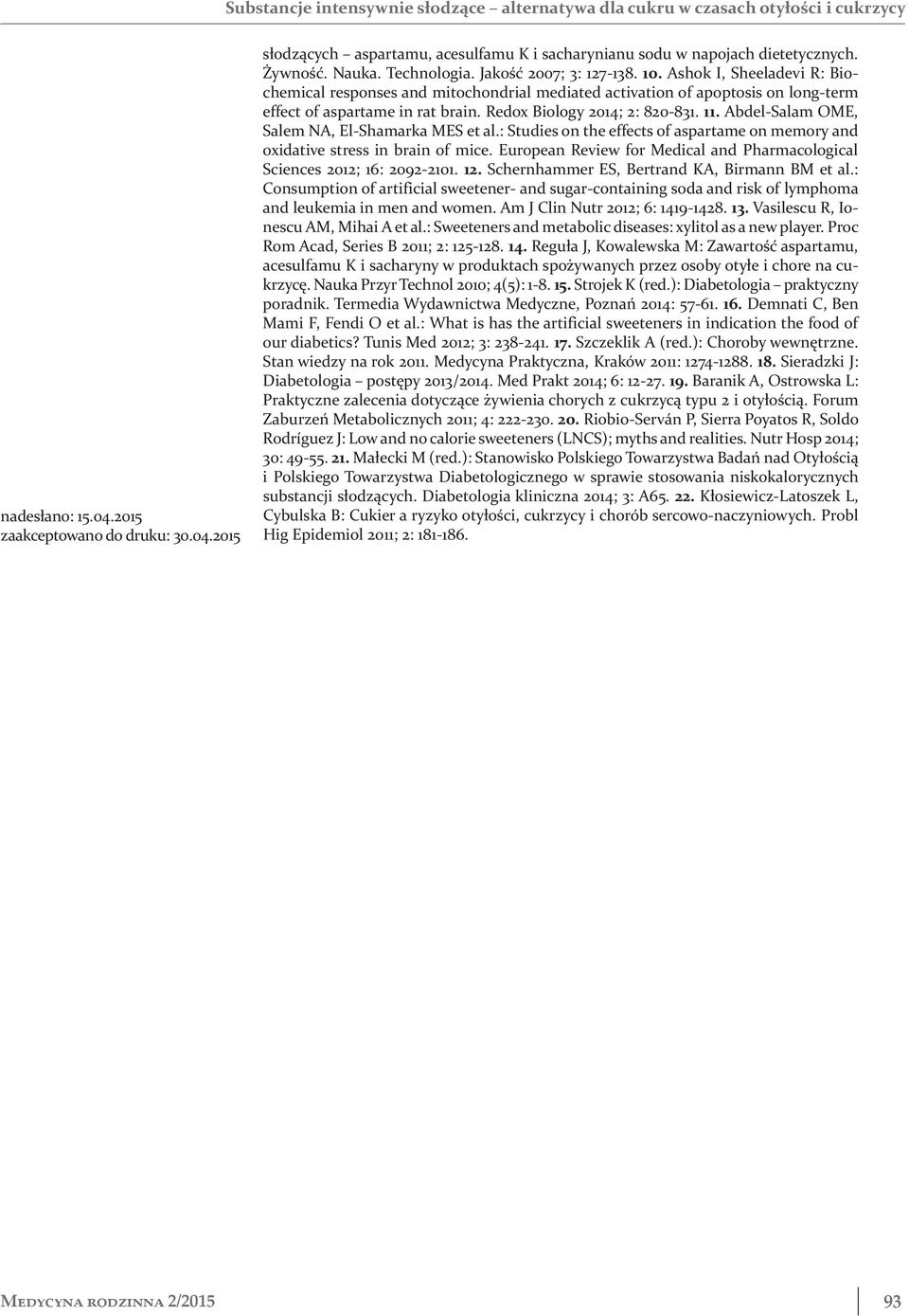 Redox Biology 2014; 2: 820-831. 11. Abdel-Salam OME, Salem NA, El-Shamarka MES et al.: Studies on the effects of aspartame on memory and oxidative stress in brain of mice.