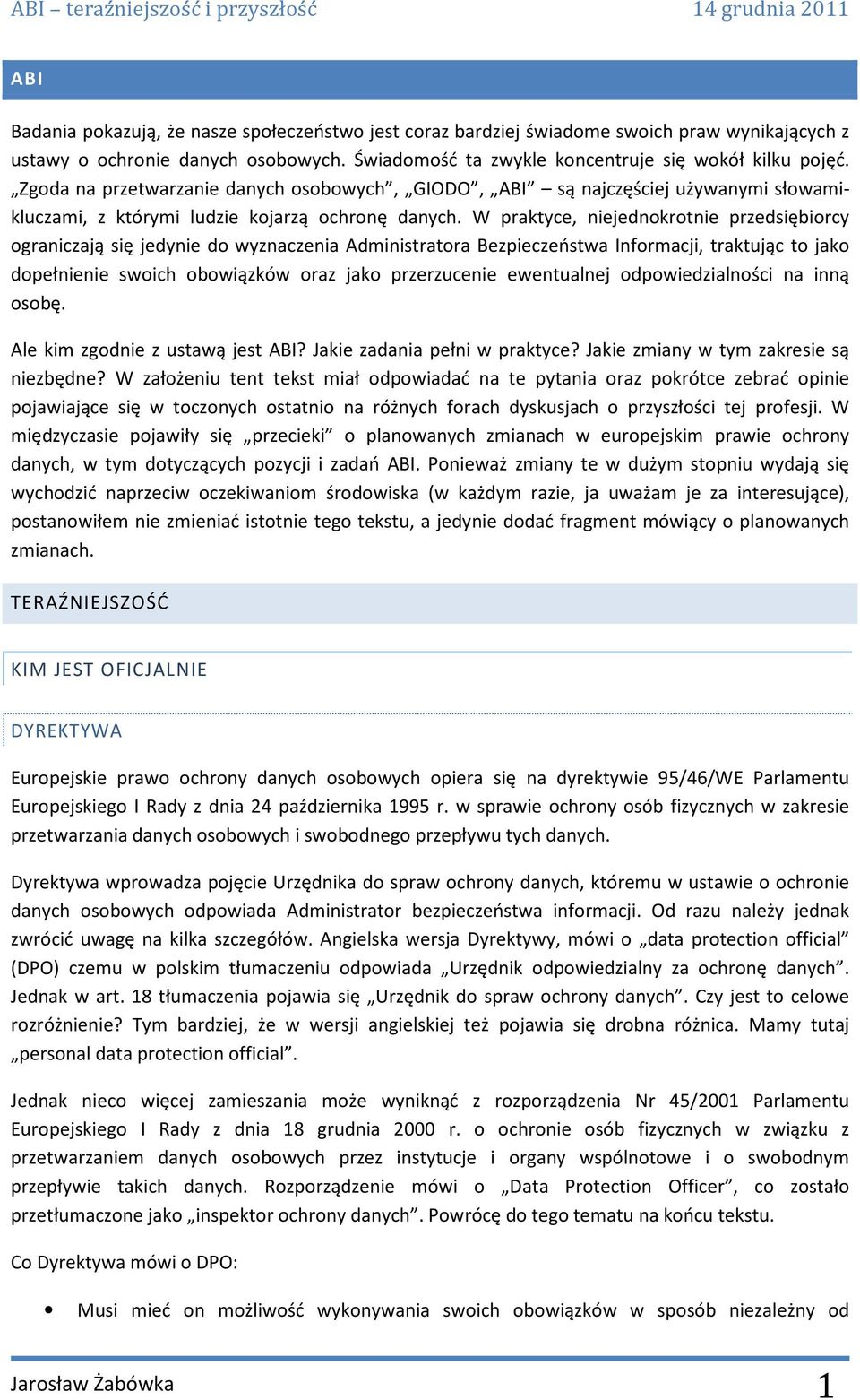 W praktyce, niejednokrotnie przedsiębiorcy ograniczają się jedynie do wyznaczenia Administratora Bezpieczeństwa Informacji, traktując to jako dopełnienie swoich obowiązków oraz jako przerzucenie