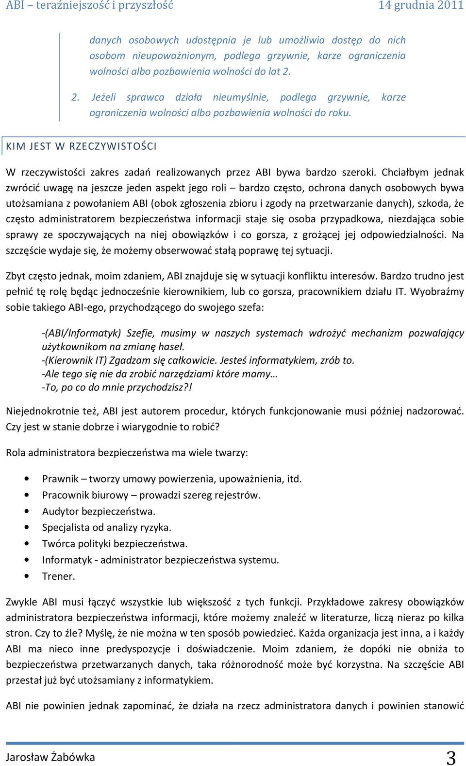 KIM JEST W RZECZYWISTOŚCI W rzeczywistości zakres zadań realizowanych przez ABI bywa bardzo szeroki.