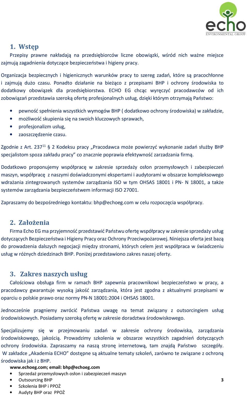 Ponadto działanie na bieżąco z przepisami BHP i ochrony środowiska to dodatkowy obowiązek dla przedsiębiorstwa.