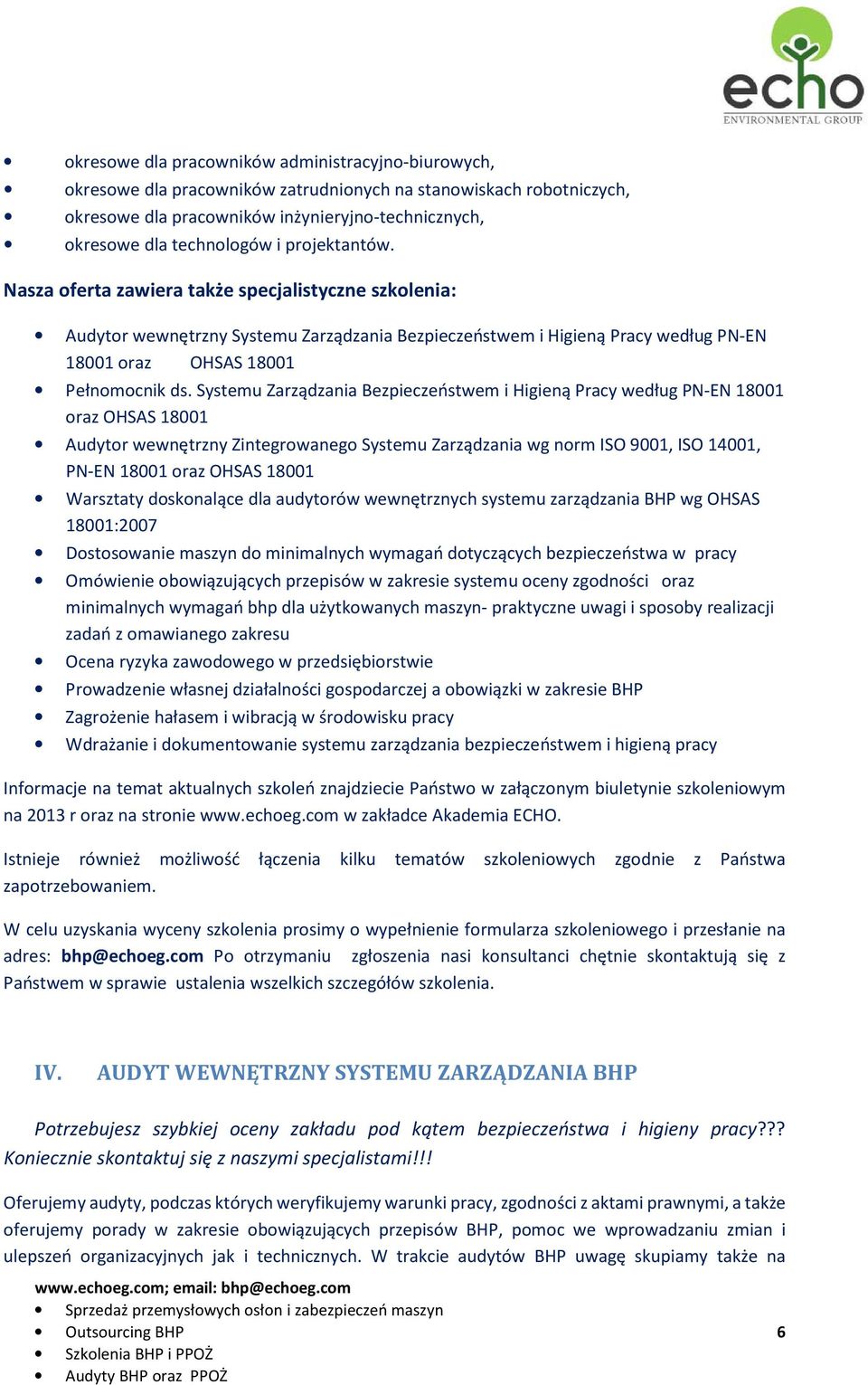 Systemu Zarządzania Bezpieczeństwem i Higieną Pracy według PN-EN 18001 oraz OHSAS 18001 Audytor wewnętrzny Zintegrowanego Systemu Zarządzania wg norm ISO 9001, ISO 14001, PN-EN 18001 oraz OHSAS 18001