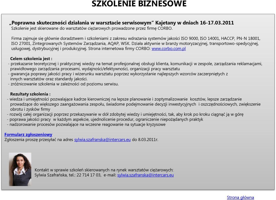 Działa aktywnie w branży motoryzacyjnej, transportowo-spedycyjnej, usługowej, dystrybucyjnej i produkcyjnej. Strona internetowa firmy CORBO: www.corbo.com.