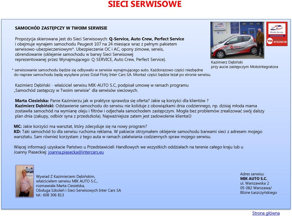 Ubezpieczenie OC i AC, opony zimowe, serwis, obrendowanie (oklejenie samochodu w barwy Sieci Serwisowej reprezentowanej przez Wynajmującego: Q-SERVICE, Auto Crew, Perfect Service).