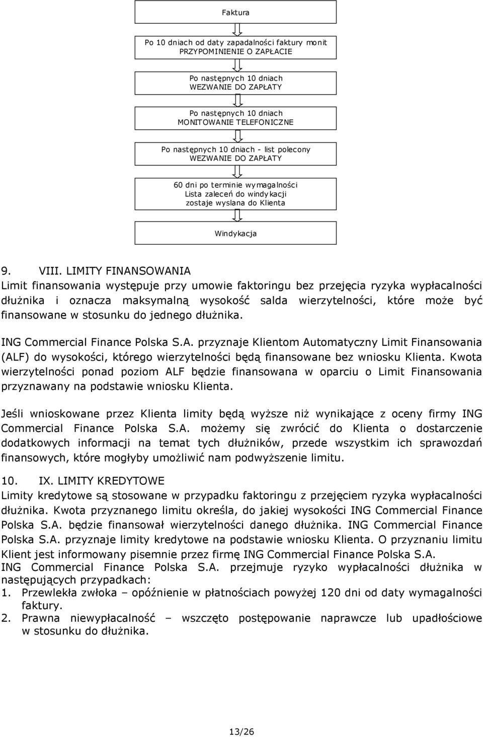 LIMITY FINANSOWANIA Limit finansowania występuje przy umowie faktoringu bez przejęcia ryzyka wypłacalności dłuŝnika i oznacza maksymalną wysokość salda wierzytelności, które moŝe być finansowane w