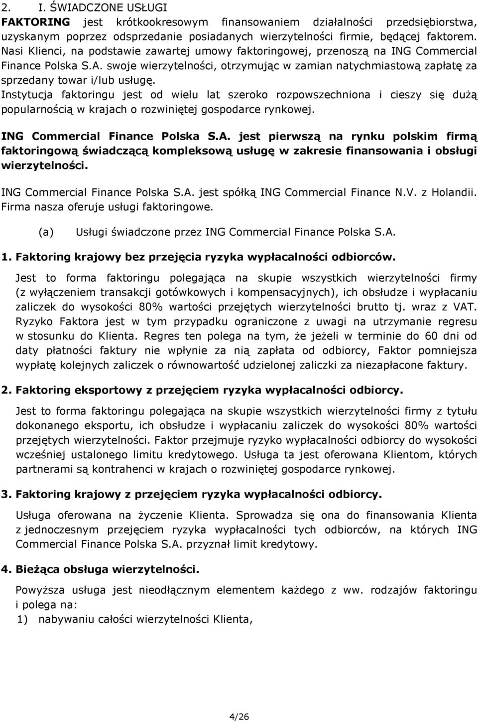 swoje wierzytelności, otrzymując w zamian natychmiastową zapłatę za sprzedany towar i/lub usługę.