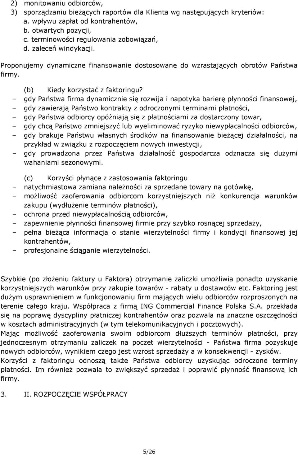 gdy Państwa firma dynamicznie się rozwija i napotyka barierę płynności finansowej, gdy zawierają Państwo kontrakty z odroczonymi terminami płatności, gdy Państwa odbiorcy opóźniają się z płatnościami