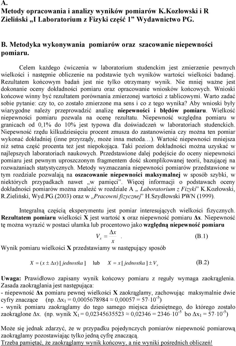 Rezultatem końcowym badań jest nie tylko otrzymany wynik. Nie mniej ważne jest dokonanie oceny dokładności pomiaru oraz opracowanie wniosków końcowych.