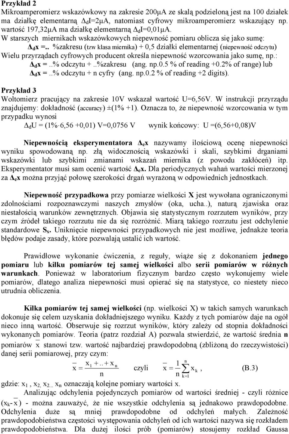 . %zakresu (tzw klasa miernika) + 0,5 działki elementarnej (niepewność odczytu) Wielu przyrządach cyfrowych producent określa niepewność wzorcowania jako sumę, np.: d =..% odczytu +..%zakresu (ang.