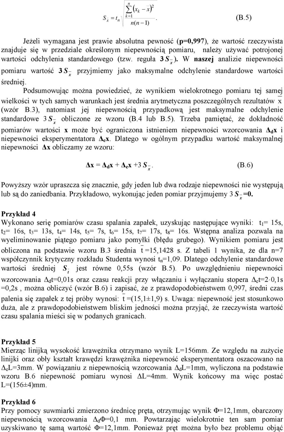 standardowego (tzw. reguła 3 S ). W naszej analizie niepewności pomiaru wartość 3 S przyjmiemy jako maksymalne odchylenie standardowe wartości średniej.