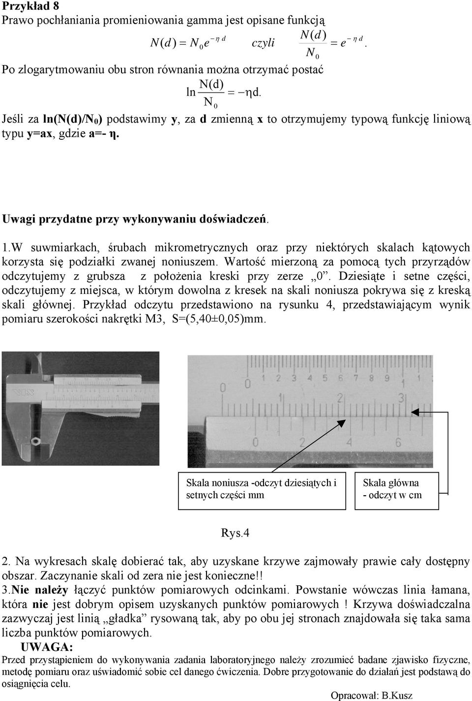 W suwmiarkach, śrubach mikrometrycznych oraz przy niektórych skalach kątowych korzysta się podziałki zwanej noniuszem.