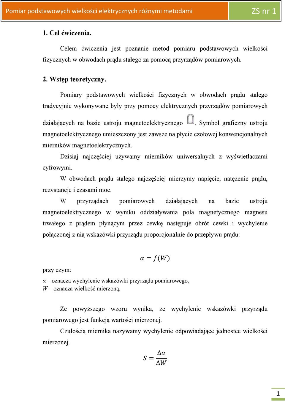 Symbol graficzny ustroju magnetoelektrycznego umieszczony jest zawsze na płycie czołowej konwencjonalnych mierników magnetoelektrycznych.