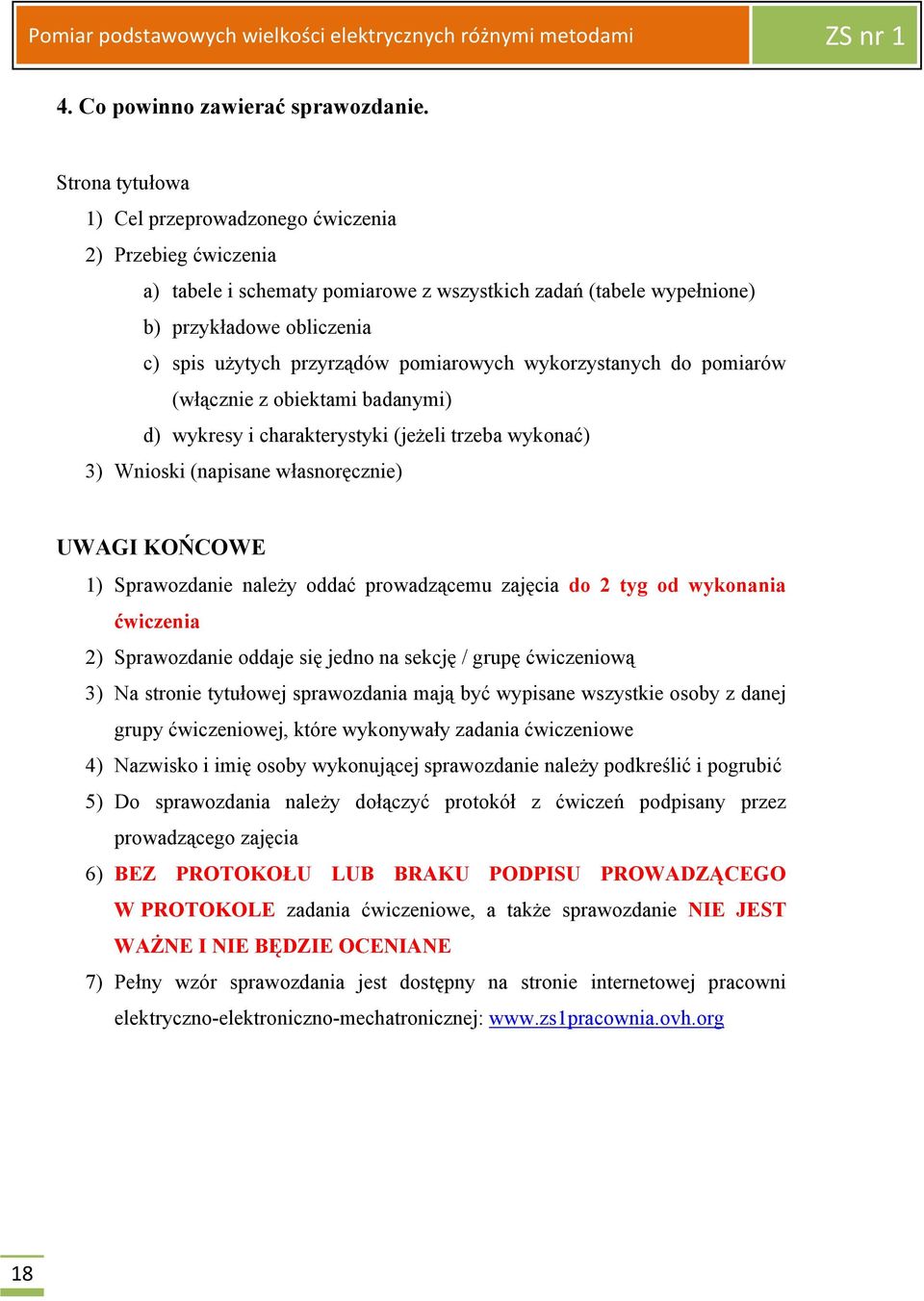 pomiarowych wykorzystanych do pomiarów (włącznie z obiektami badanymi) d) wykresy i charakterystyki (jeżeli trzeba wykonać) 3) Wnioski (napisane własnoręcznie) UWAGI KOŃCOWE 1) Sprawozdanie należy