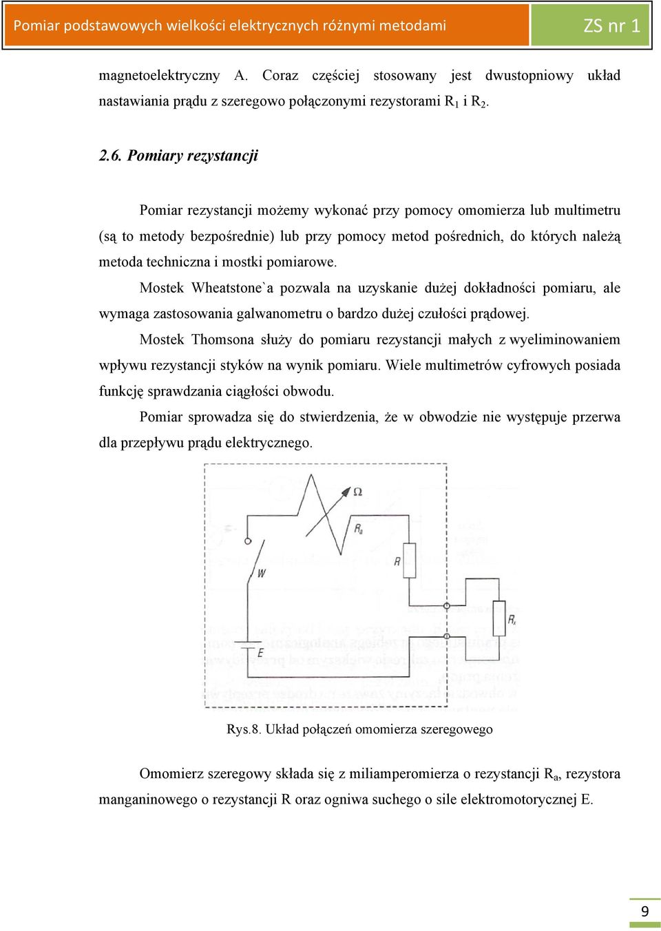 pomiarowe. Mostek Wheatstone`a pozwala na uzyskanie dużej dokładności pomiaru, ale wymaga zastosowania galwanometru o bardzo dużej czułości prądowej.