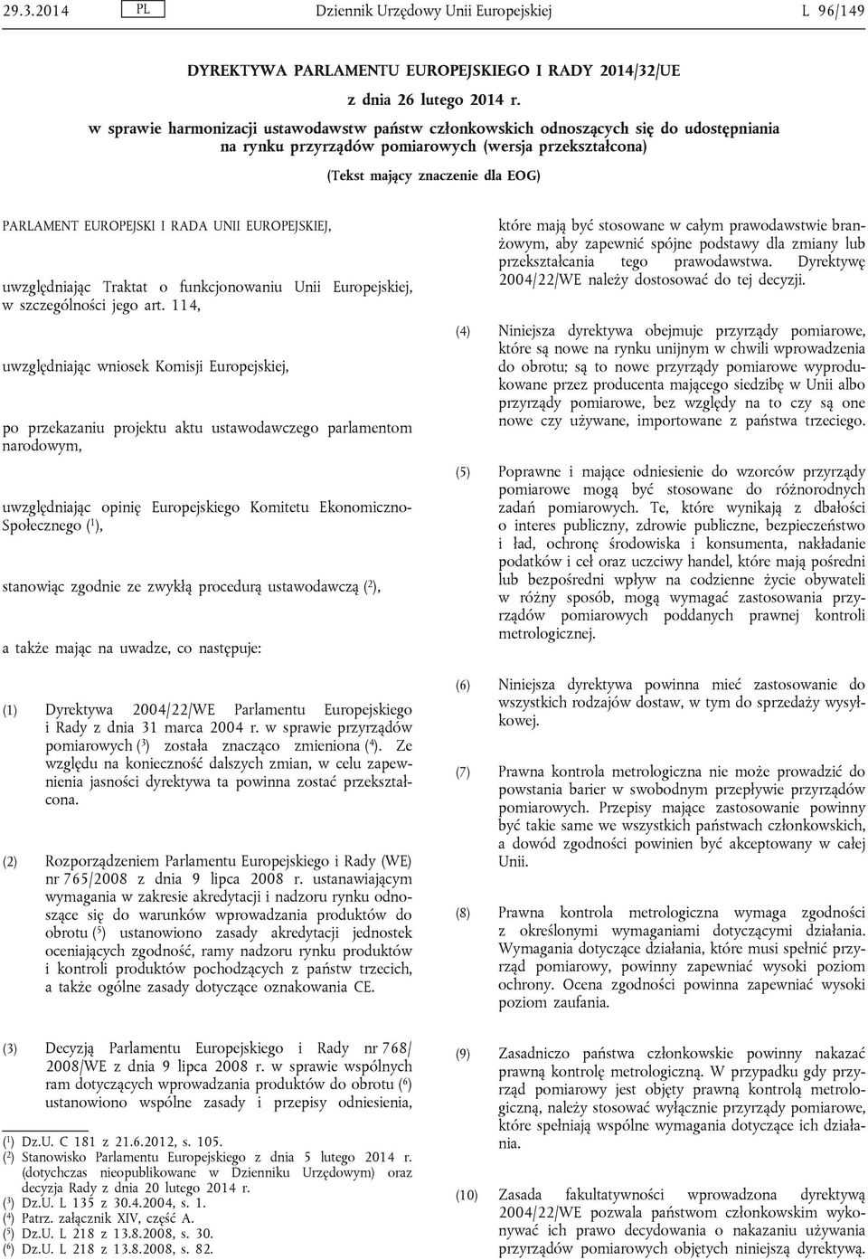 I RADA UNII EUROPEJSKIEJ, uwzględniając Traktat o funkcjonowaniu Unii Europejskiej, w szczególności jego art.