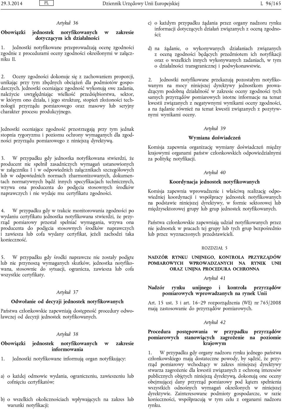 Oceny zgodności dokonuje się z zachowaniem proporcji, unikając przy tym zbędnych obciążeń dla podmiotów gospodarczych.