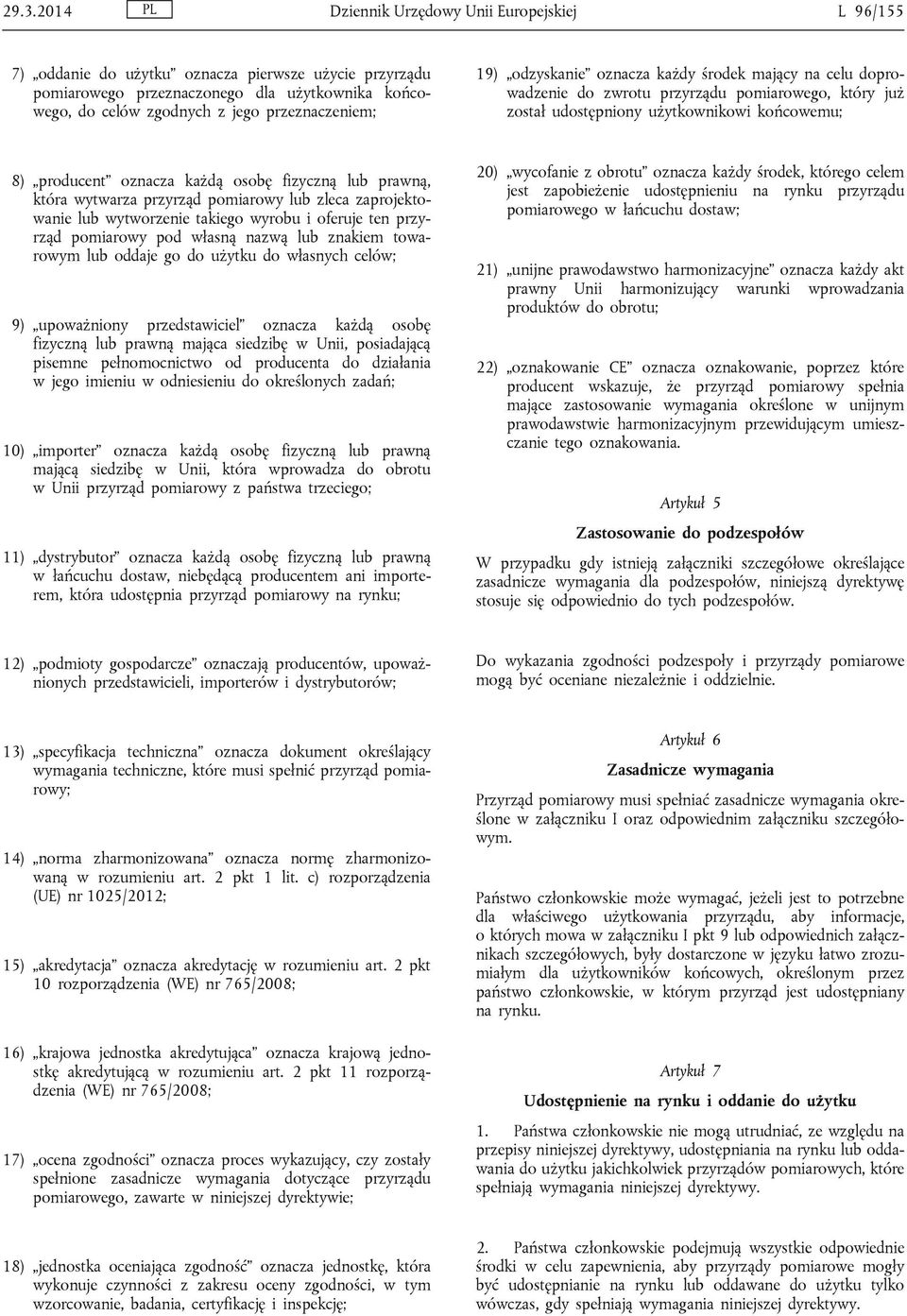 osobę fizyczną lub prawną, która wytwarza przyrząd pomiarowy lub zleca zaprojektowanie lub wytworzenie takiego wyrobu i oferuje ten przyrząd pomiarowy pod własną nazwą lub znakiem towarowym lub