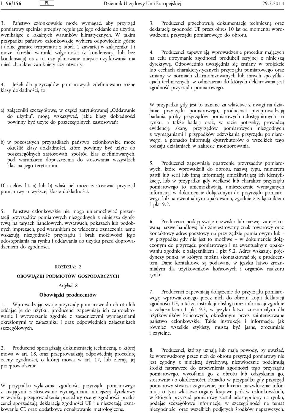 W takim przypadku państwo członkowskie wybiera odpowiednie górne i dolne granice temperatur z tabeli 1 zawartej w załączniku I i może określić warunki wilgotności (z kondensacją lub bez kondensacji)