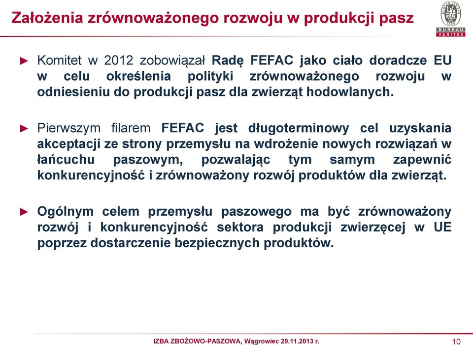 Pierwszym filarem FEFAC jest długoterminowy cel uzyskania akceptacji ze strony przemysłu na wdrożenie nowych rozwiązań w łańcuchu paszowym, pozwalając