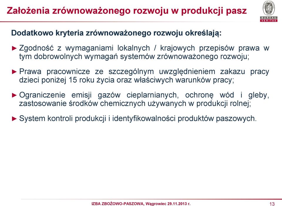 zakazu pracy dzieci poniżej 15 roku życia oraz właściwych warunków pracy; Ograniczenie emisji gazów cieplarnianych, ochronę wód i