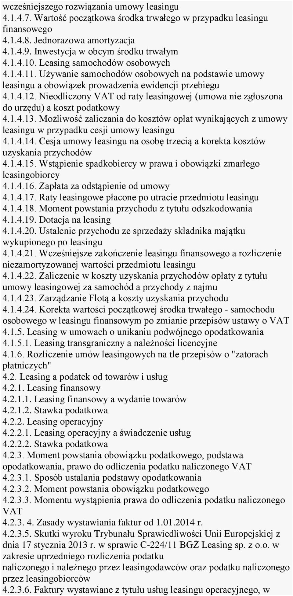 Nieodliczony VAT od raty leasingowej (umowa nie zgłoszona do urzędu) a koszt podatkowy 4.1.4.13. Możliwość zaliczania do kosztów opłat wynikających z umowy leasingu w przypadku cesji umowy leasingu 4.