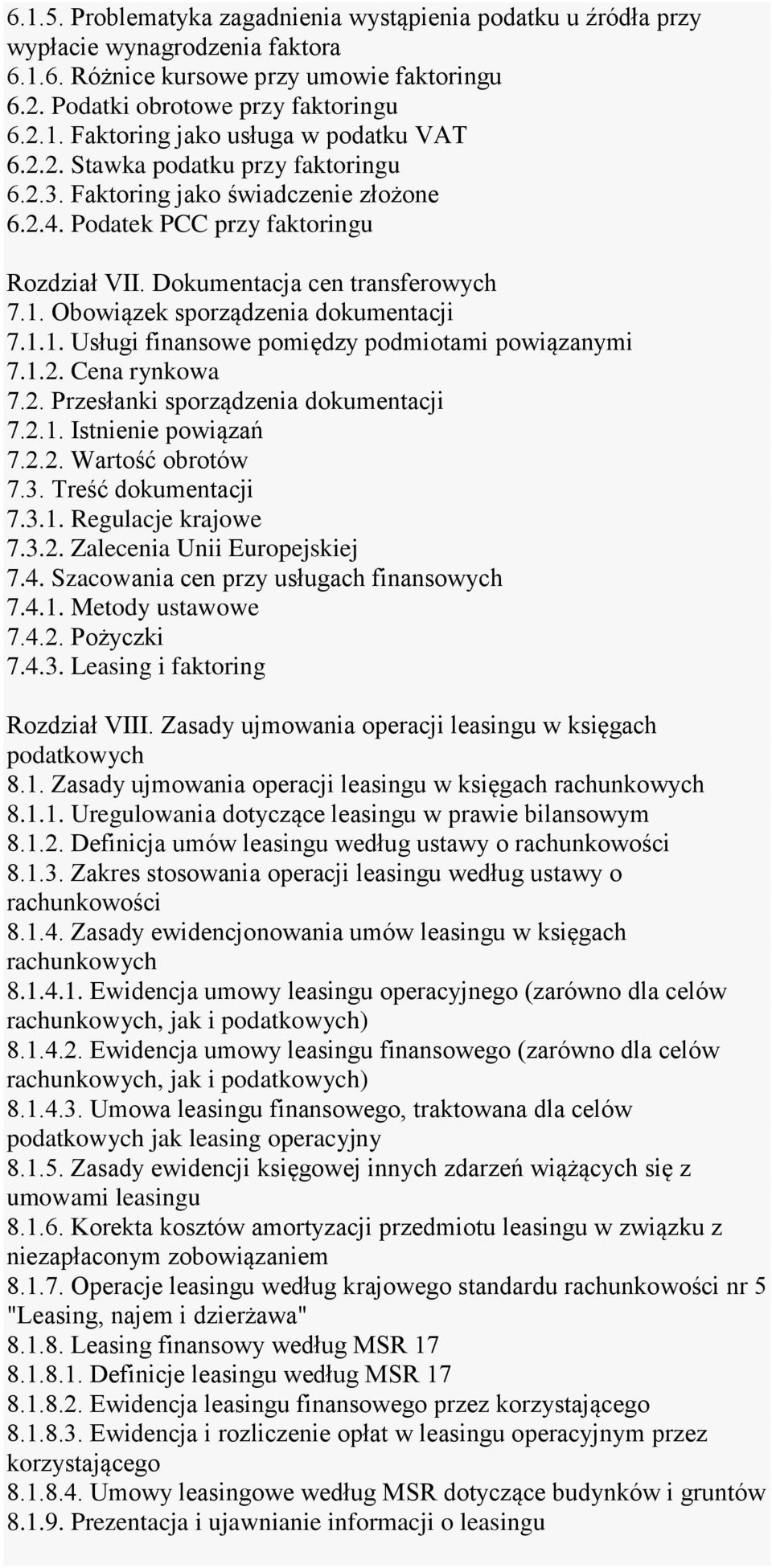 Obowiązek sporządzenia dokumentacji 7.1.1. Usługi finansowe pomiędzy podmiotami powiązanymi 7.1.2. Cena rynkowa 7.2. Przesłanki sporządzenia dokumentacji 7.2.1. Istnienie powiązań 7.2.2. Wartość obrotów 7.