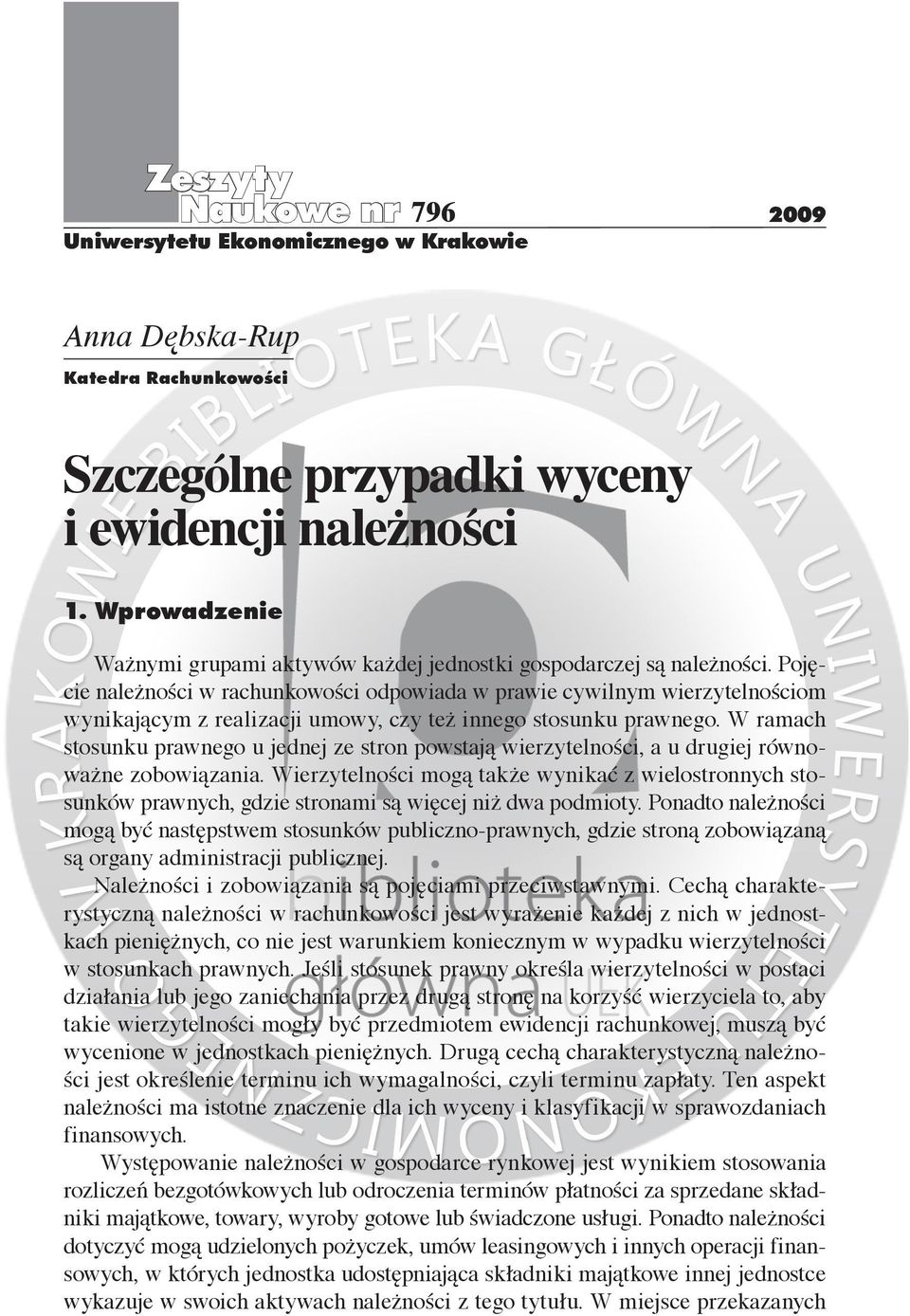 Pojęcie należności w rachunkowości odpowiada w prawie cywilnym wierzytelnościom wynikającym z realizacji umowy, czy też innego stosunku prawnego.