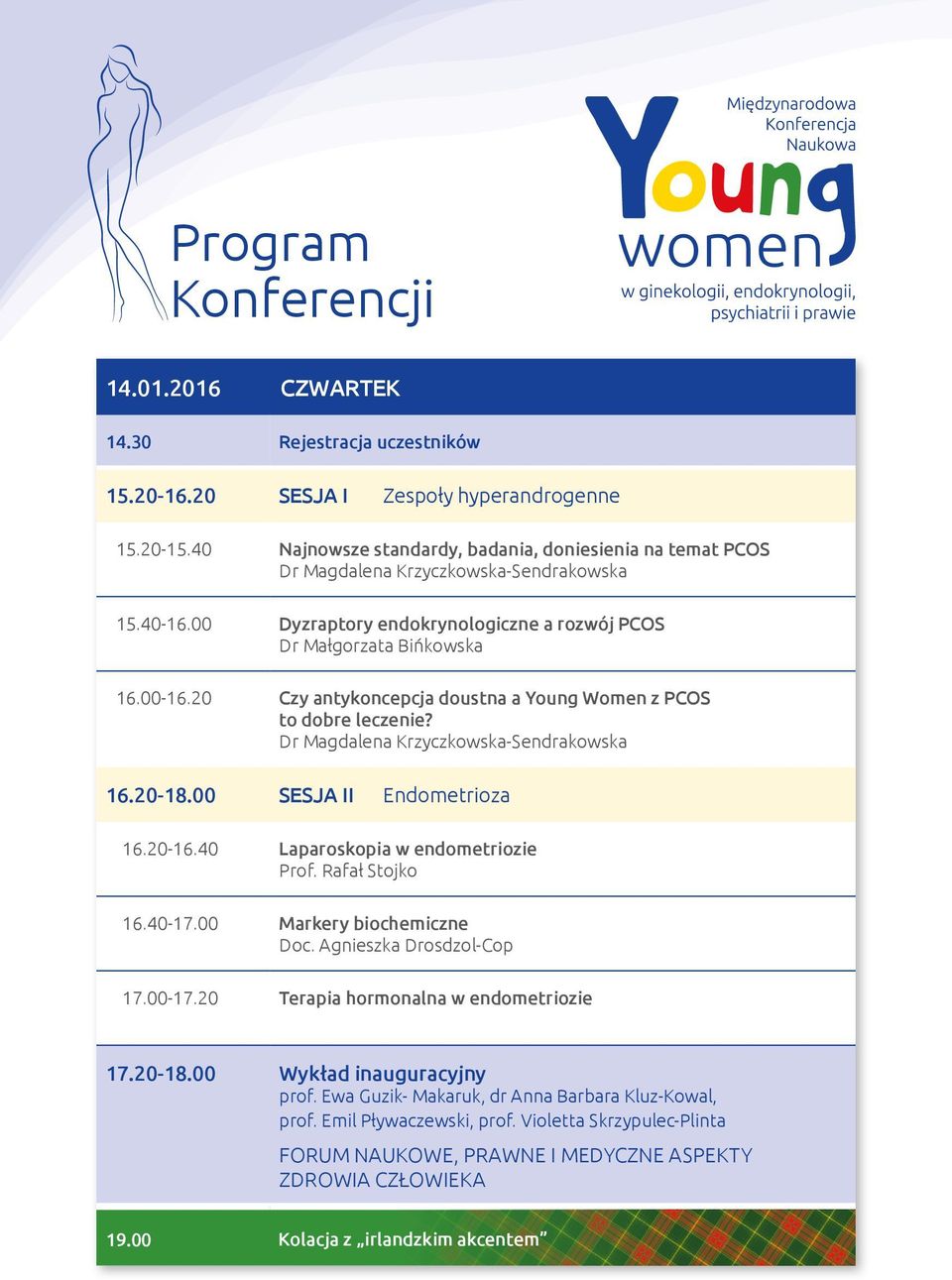 40 Laparoskopia w endometriozie Prof. Rafał Stojko 16.40-17.00 Markery biochemiczne Doc. Agnieszka Drosdzol-Cop 17.00-17.20 Terapia hormonalna w endometriozie 17.20-18.