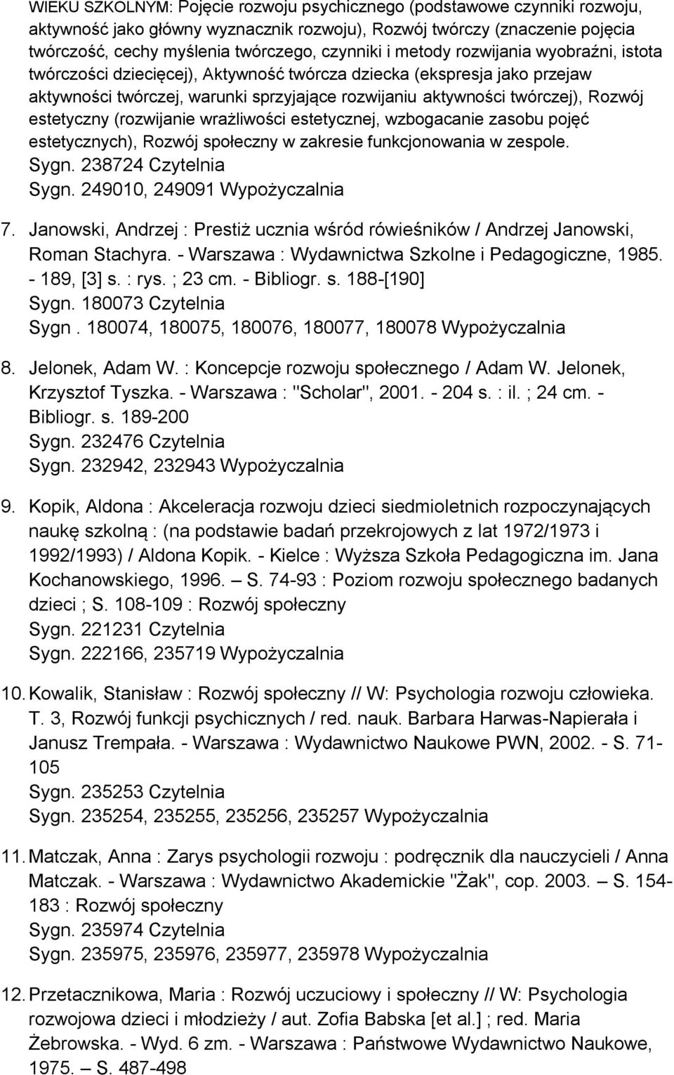 estetyczny (rozwijanie wrażliwości estetycznej, wzbogacanie zasobu pojęć estetycznych), Rozwój społeczny w zakresie funkcjonowania w zespole. Sygn. 238724 Czytelnia Sygn.