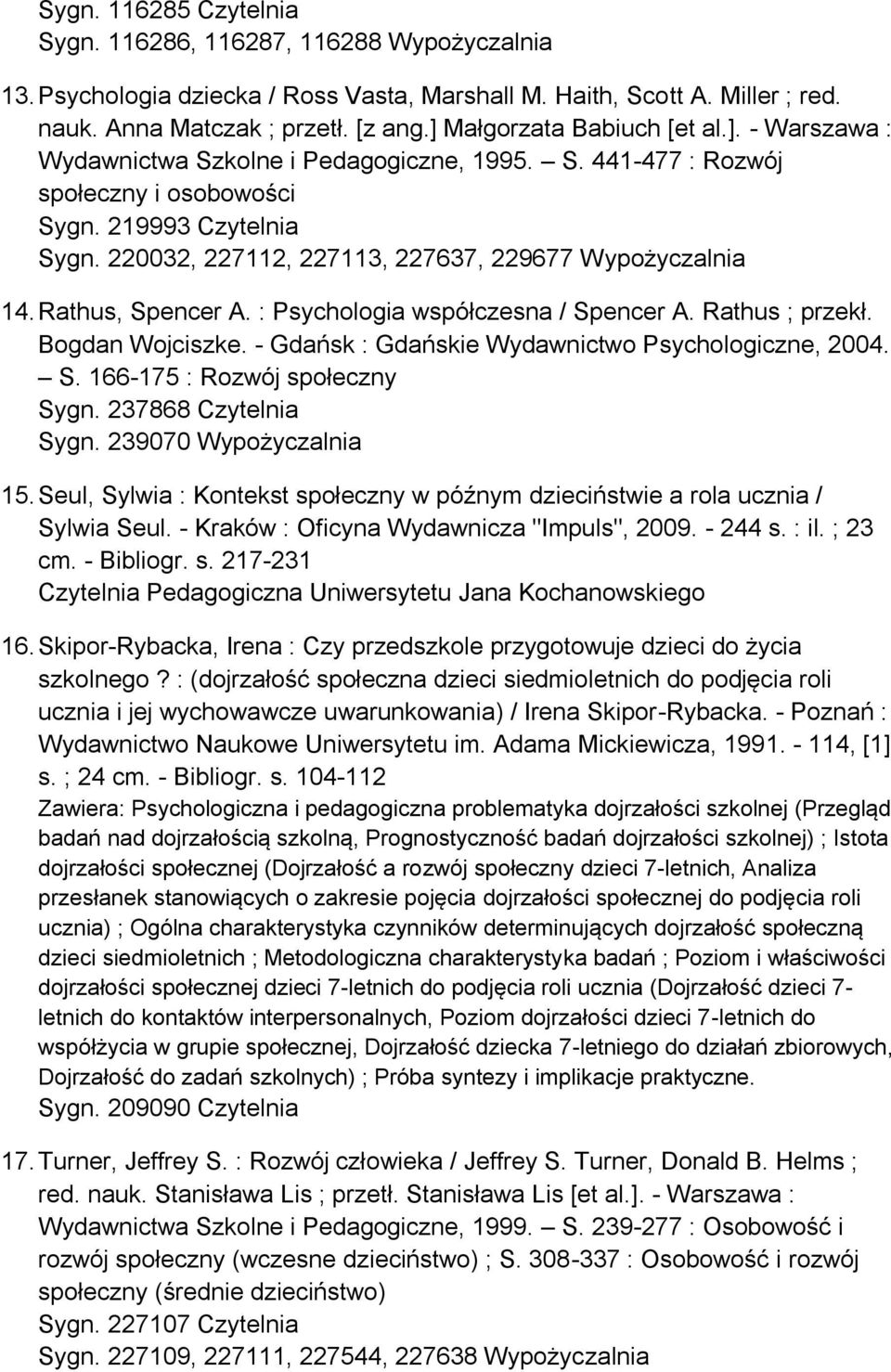 220032, 227112, 227113, 227637, 229677 Wypożyczalnia 14. Rathus, Spencer A. : Psychologia współczesna / Spencer A. Rathus ; przekł. Bogdan Wojciszke.