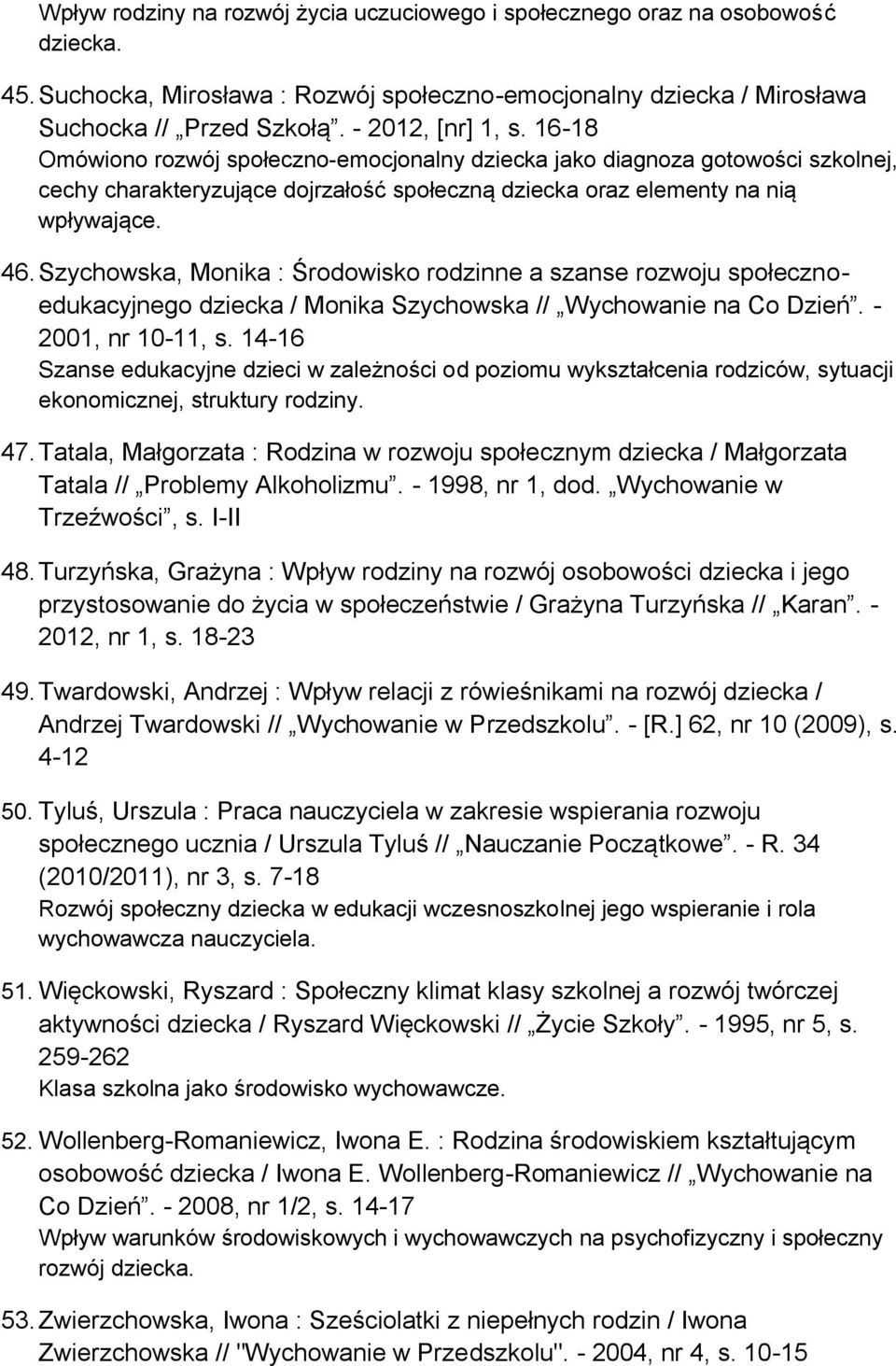Szychowska, Monika : Środowisko rodzinne a szanse rozwoju społecznoedukacyjnego dziecka / Monika Szychowska // Wychowanie na Co Dzień. - 2001, nr 10-11, s.