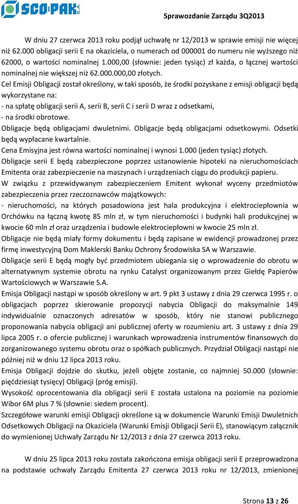 000,00 (słownie: jeden tysiąc) zł każda, o łącznej wartości nominalnej nie większej niż 62.000.000,00 złotych.