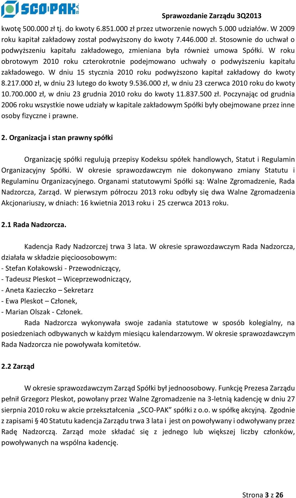 000 zł, w dniu 23 lutego do kwoty 9.536.000 zł, w dniu 23 czerwca 2010 roku do kwoty 10.700.000 zł, w dniu 23 grudnia 2010 roku do kwoty 11.837.500 zł.