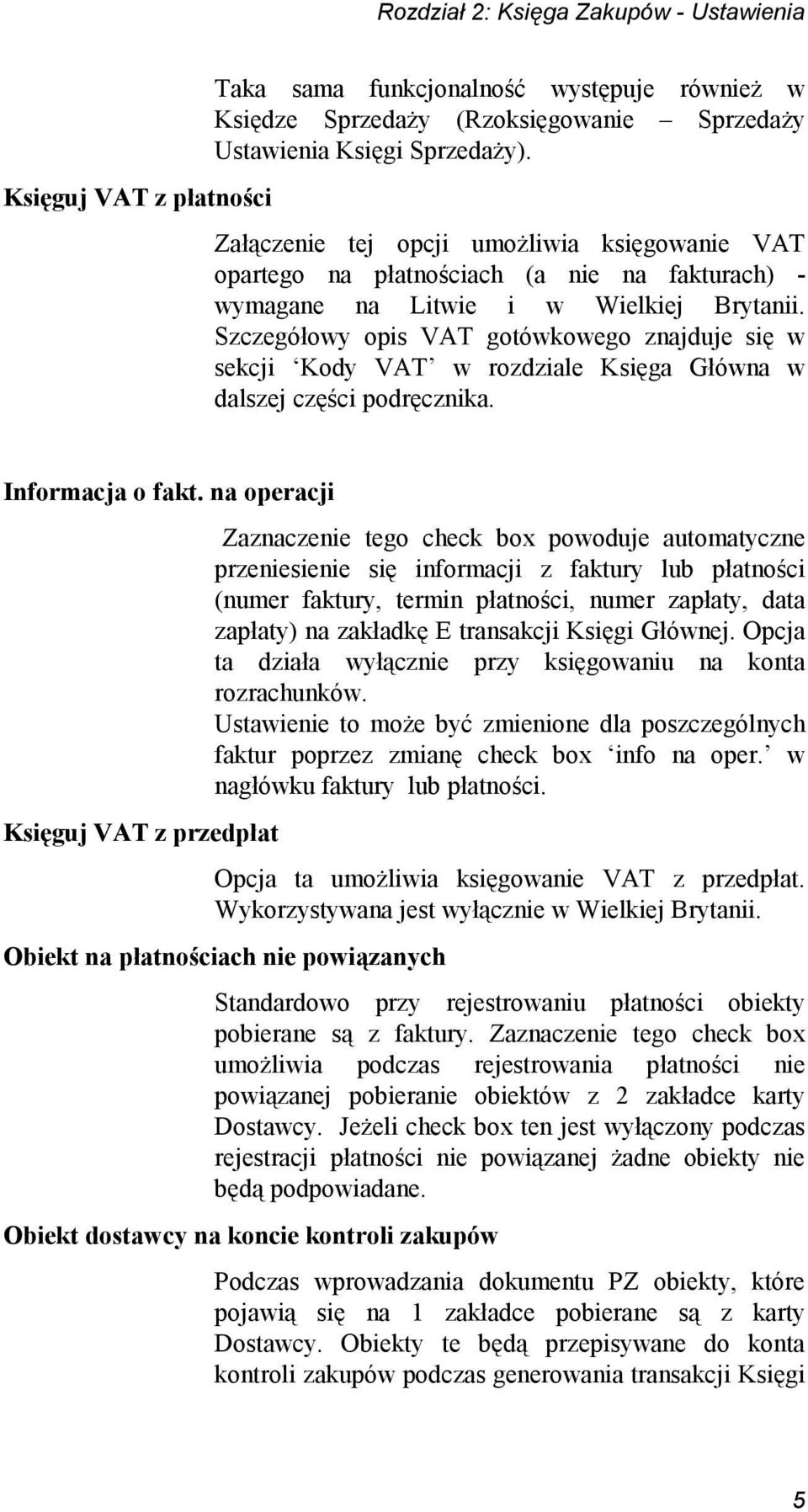 Szczegółowy opis VAT gotówkowego znajduje się w sekcji Kody VAT w rozdziale Księga Główna w dalszej części podręcznika. Informacja o fakt.