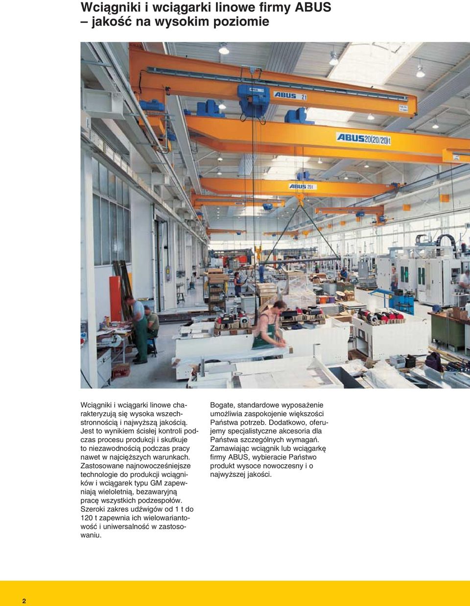 Zastosowane najnowoczeêniejsze technologie do produkcji wciàgników i wciàgarek typu GM zapewniajà wieloletnià, bezawaryjnà prac wszystkich podzespo ów.
