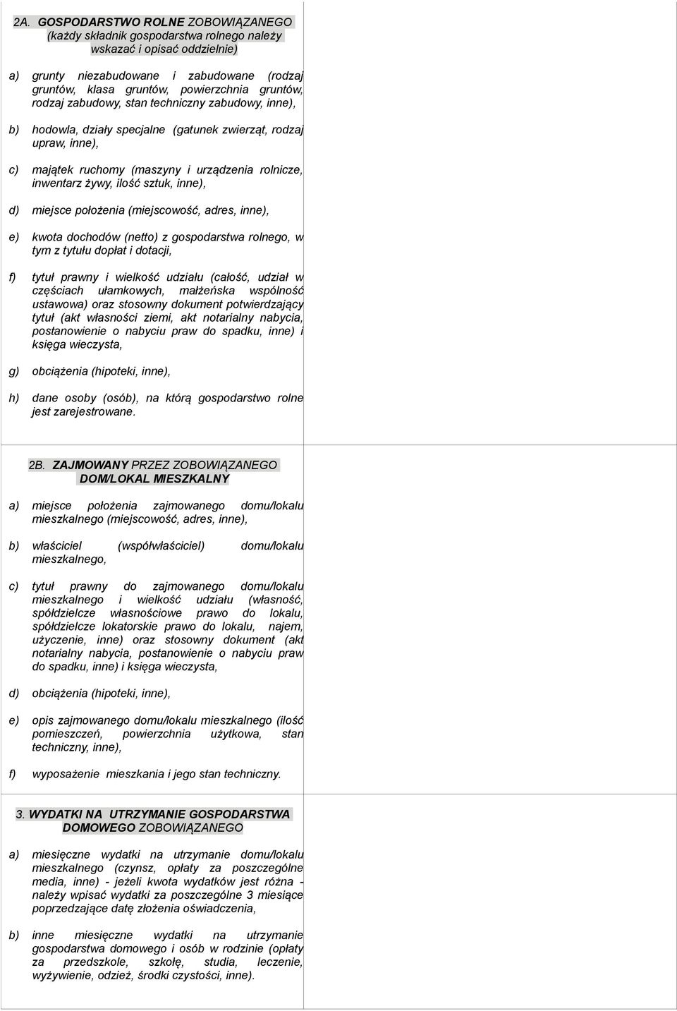 ilość sztuk, inne), d) miejsce położenia (miejscowość, adres, inne), e) kwota dochodów (netto) z gospodarstwa rolnego, w tym z tytułu dopłat i dotacji, f) tytuł prawny i wielkość udziału (całość,