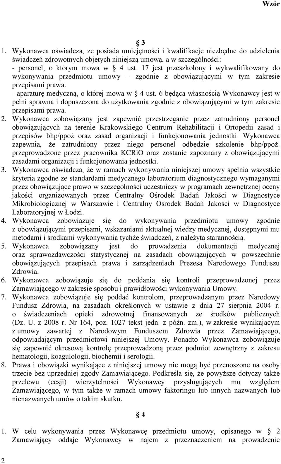 6 będąca własnością Wykonawcy jest w pełni sprawna i dopuszczona do użytkowania zgodnie z obowiązującymi w tym zakresie przepisami prawa. 2.