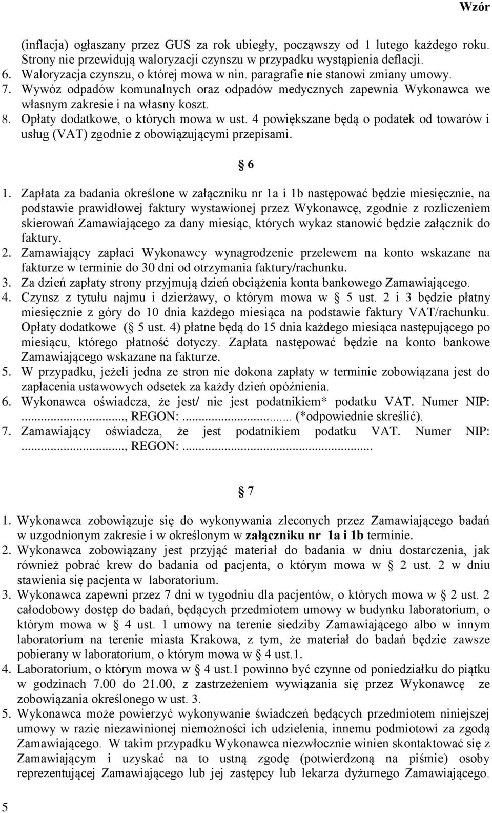 Opłaty dodatkowe, o których mowa w ust. 4 powiększane będą o podatek od towarów i usług (VAT) zgodnie z obowiązującymi przepisami. 6 1.