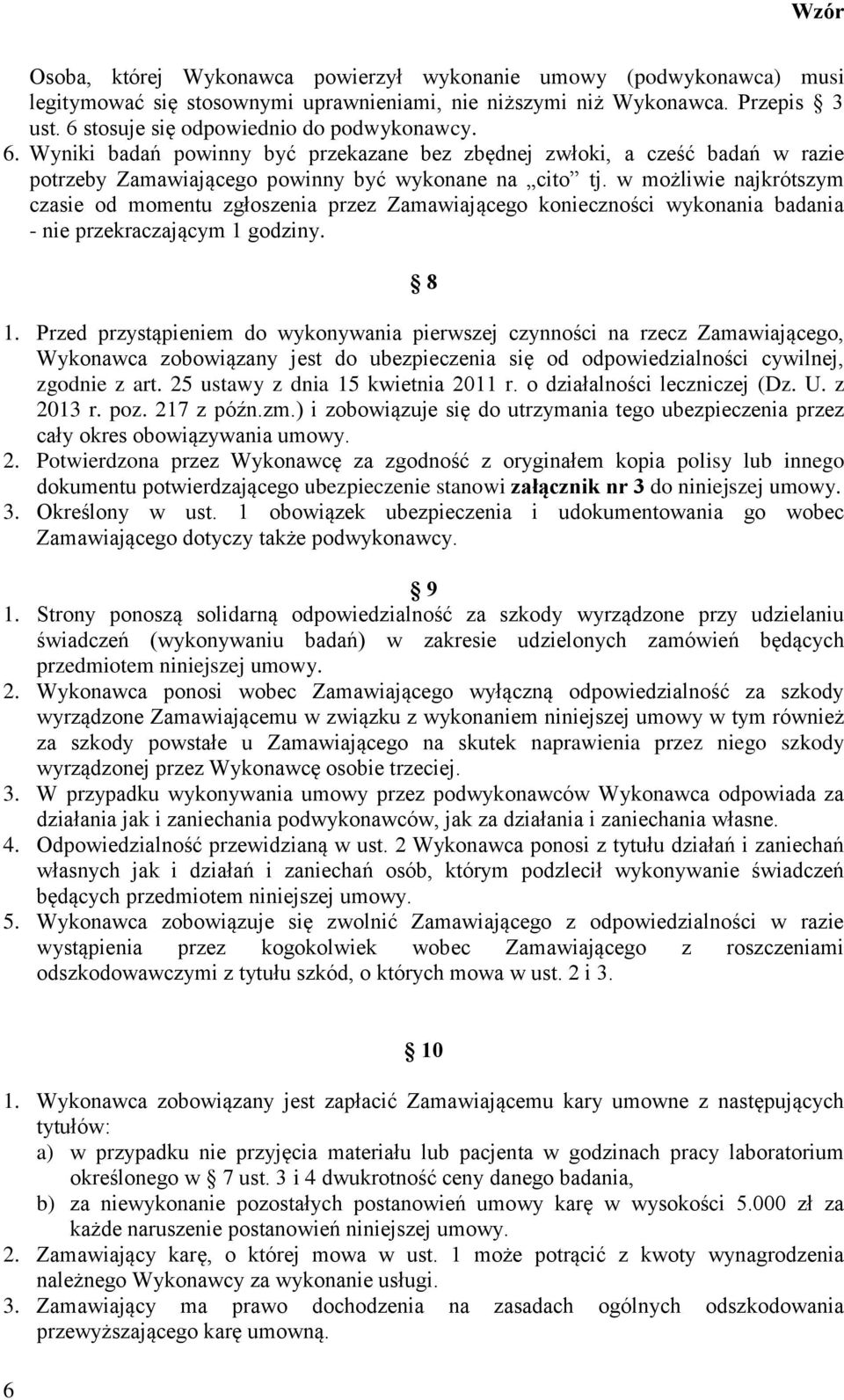 w możliwie najkrótszym czasie od momentu zgłoszenia przez Zamawiającego konieczności wykonania badania - nie przekraczającym 1 godziny. 8 1.