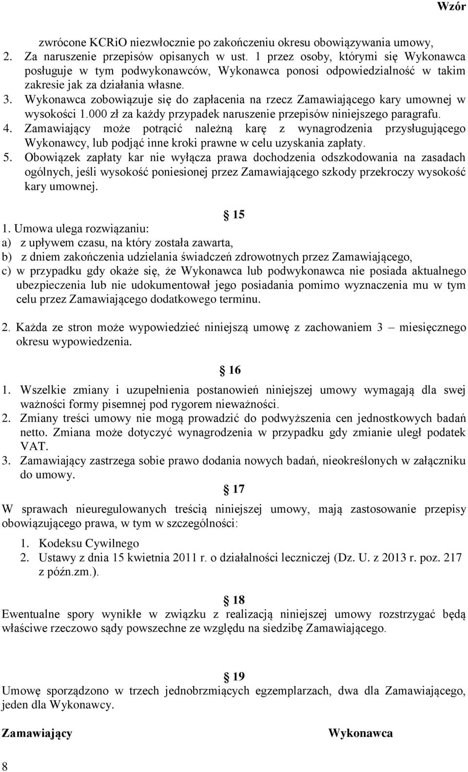 Wykonawca zobowiązuje się do zapłacenia na rzecz Zamawiającego kary umownej w wysokości 1.000 zł za każdy przypadek naruszenie przepisów niniejszego paragrafu. 4.