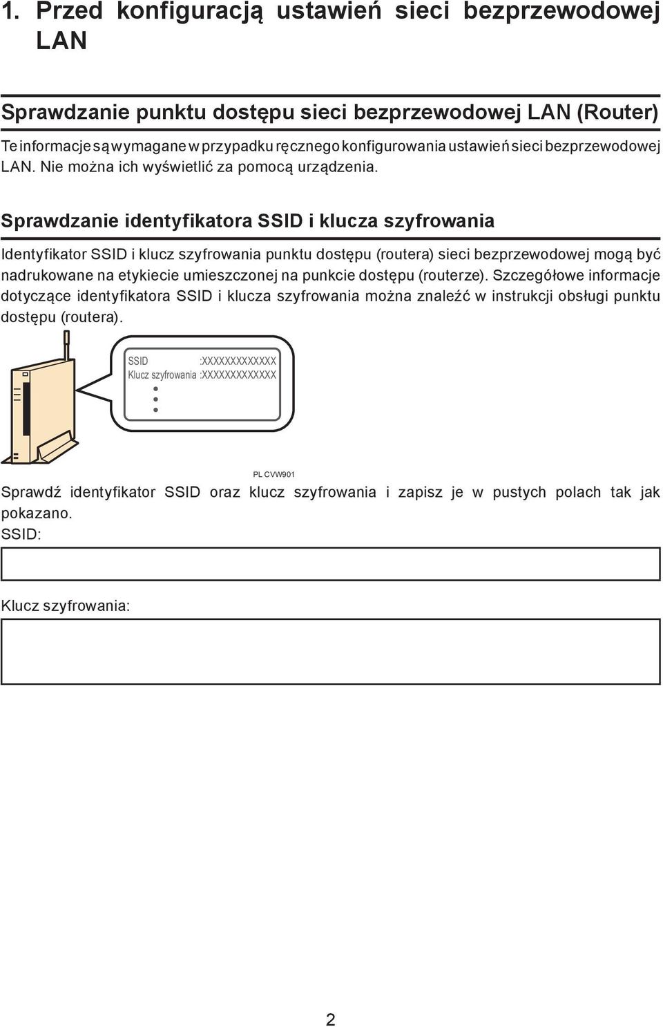 Sprawdzanie identyfikatora SSID i klucza szyfrowania Identyfikator SSID i klucz szyfrowania punktu dostępu (routera) sieci bezprzewodowej mogą być nadrukowane na etykiecie umieszczonej na punkcie