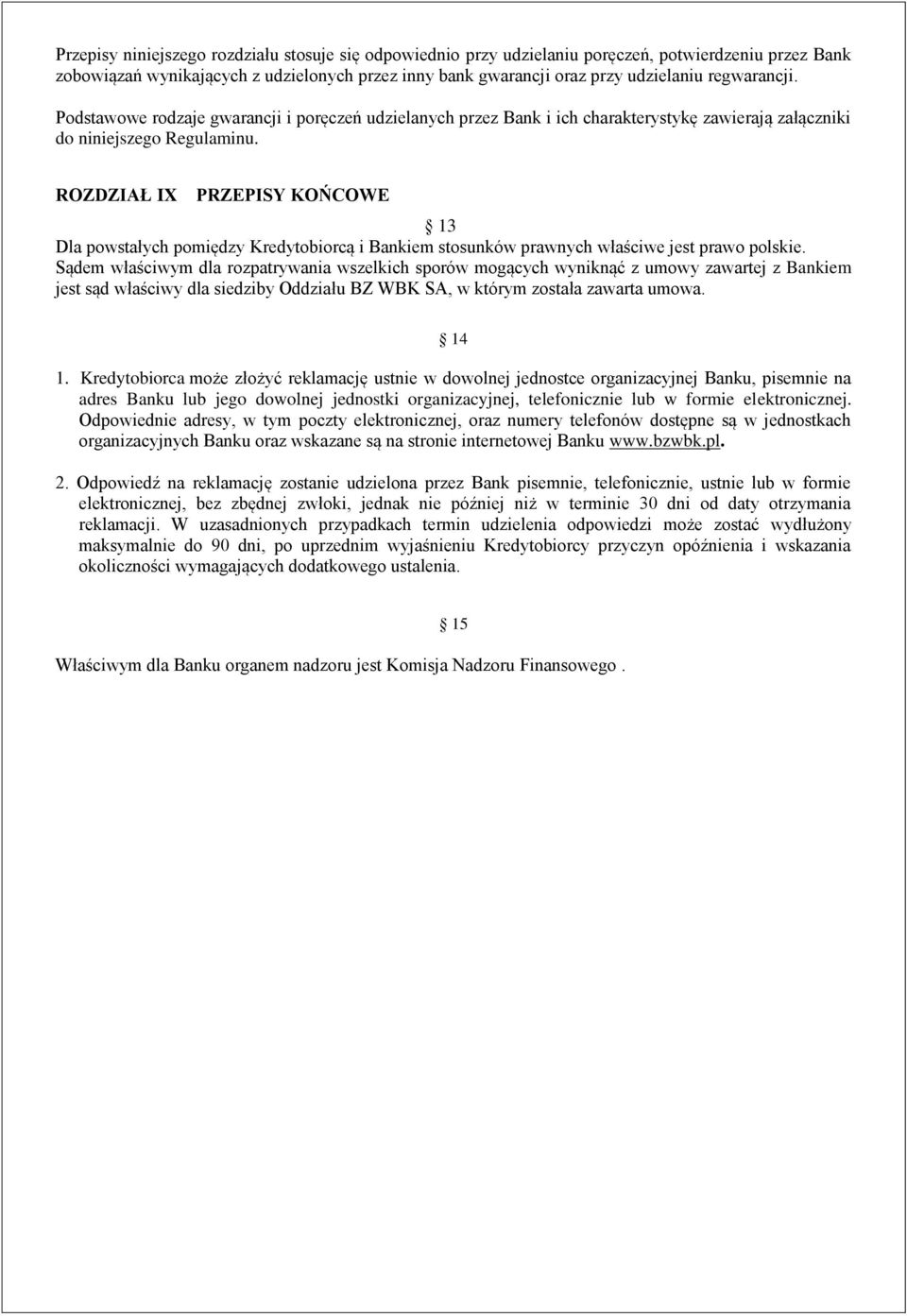 ROZDZIAŁ IX PRZEPISY KOŃCOWE 13 Dla powstałych pomiędzy Kredytobiorcą i Bankiem stosunków prawnych właściwe jest prawo polskie.