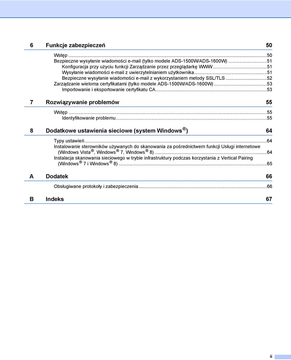 ..52 Zarządzanie wieloma certyfikatami (tylko modele ADS-1500W/ADS-1600W)...53 Importowanie i eksportowanie certyfikatu CA...53 7 Rozwiązywanie problemów 55 Wstęp...55 Identyfikowanie problemu.