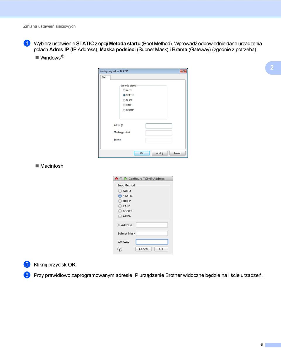 Mask) i Brama (Gateway) (zgodnie z potrzebą). Windows 2 Macintosh 5 Kliknij przycisk OK.